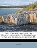 Collection Complette des Oeuvres Mï¿½langes de Littï¿½rature / Par Mr. de Voltaire, Volume 35 N/A 9781179208299 Front Cover
