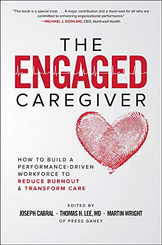 Engaged Caregiver: How to Build a Performance-Driven Workforce to Reduce Burnout and Transform Care   2020 9781260461299 Front Cover