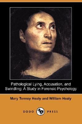 Pathological Lying, Accusation, and Swindling A Study in Forensic Psychology N/A 9781406544299 Front Cover