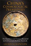 China's Cosmological Prehistory The Sophisticated Science Encoded in Civilization's Earliest Symbols  2014 9781620553299 Front Cover