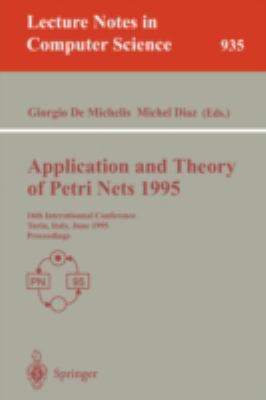 Application and Theory of Petri Nets 1995 16th International Conference, Torino, Italy, June 26 - 30, 1995. Proceedings  1995 9783540600299 Front Cover