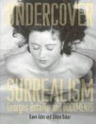 Undercover Surrealism Georges Bataille and Documents  2006 9780262012300 Front Cover