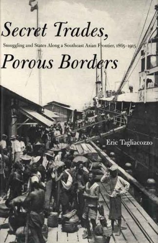 Secret Trades, Porous Borders Smuggling and States along a Southeast Asian Frontier, 1865-1915  2009 9780300143300 Front Cover