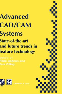Advanced CAD/CAM Systems State-of-the-Art and Future Trends in Feature Technology  1995 9780412617300 Front Cover