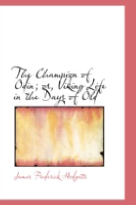 The Champion of Odin: Or, Viking Life in the Days of Old  2008 9780559394300 Front Cover
