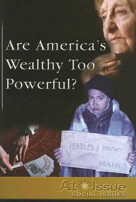 Are America's Wealthy Too Powerful?   2006 9780737734300 Front Cover