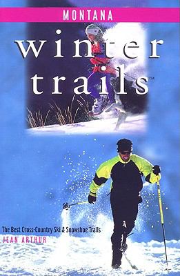 Winter Trails Montana The Best Cross-Country Ski and Snowshoe Trails  2001 9780762707300 Front Cover