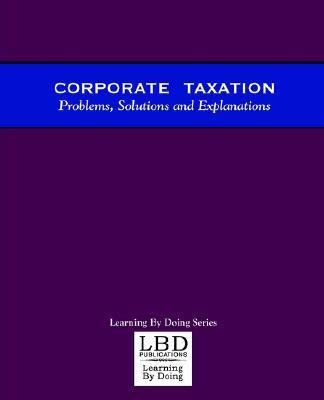 Corporate Taxation Problems, Solutions and Explanations  1998 9780971527300 Front Cover