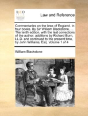 Commentaries on the Laws of England in Four Books by Sir William Blackstone, the Tenth Edition, with the Last Corrections of the Author; Additio  N/A 9781170532300 Front Cover
