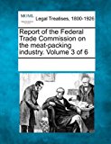 Report of the Federal Trade Commission on the Meat-Packing Industry  N/A 9781241106300 Front Cover