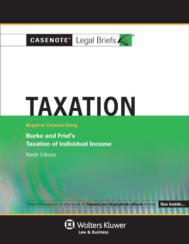 Casenote Legal Briefs Taxation Keyed to Burke and Friel 9th 2011 (Student Manual, Study Guide, etc.) 9781454803300 Front Cover