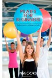 Pilates for Beginners : Workout Routines to Change Your Body  N/A 9781494445300 Front Cover