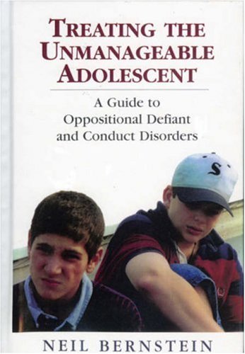 Treating the Unmanageable Adolescent A Guide to Oppositional Defiant and Conduct Disorders N/A 9781568216300 Front Cover