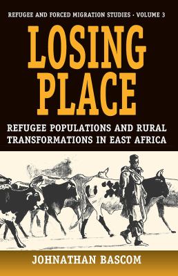 Losing Place Refugee Populations and Rural Transformations in East Africa  2001 9781571818300 Front Cover