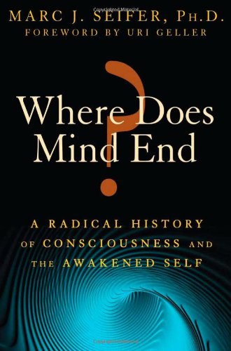 Where Does Mind End? A Radical History of Consciousness and the Awakened Self  2011 9781594774300 Front Cover