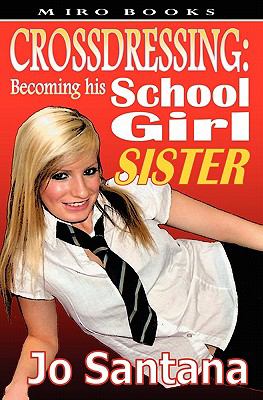 Crossdressing: Becoming His Schoolgirl Sister N/A 9781906320300 Front Cover