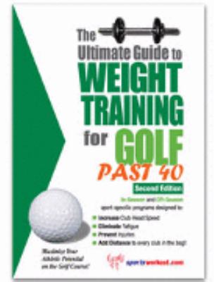 Ultimate Guide to Weight Training for Golf Past 40 N/A 9781932549300 Front Cover