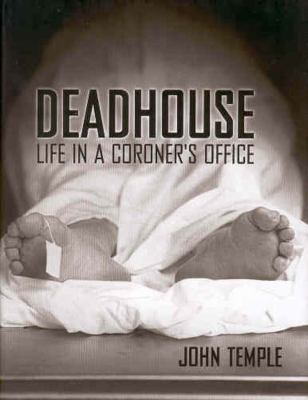 Deadhouse Life in a Coroner's Office  2005 9781934110300 Front Cover