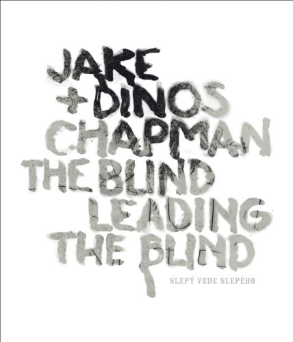 Jake and Dinos Chapman: the Blind Leading the Blind   2014 9788086443300 Front Cover
