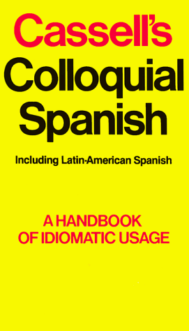 Cassell's Colloquial Spanish A Handbook of Idiomatic Usage 3rd 1981 9780020794301 Front Cover