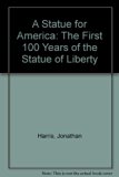 Statue for America : The First One Hundred Years of the Statue of Liberty N/A 9780027427301 Front Cover