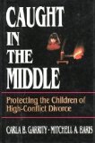 Caught in the Middle Protecting the Children of High-Conflict Divorce  1994 9780029113301 Front Cover