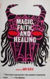 Magic, Faith, and Healing Studies in Primitive Psychiatry Today  1974 9780029171301 Front Cover