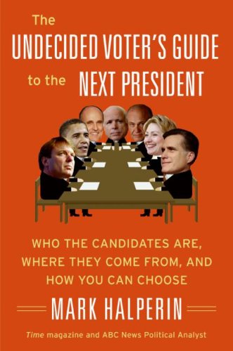 Undecided Voter's Guide to the Next President Who the Candidates Are, Where They Come from, and How You Can Choose N/A 9780061537301 Front Cover