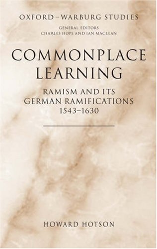 Commonplace Learning Ramism and Its German Ramifications, 1543-1630  2007 9780198174301 Front Cover