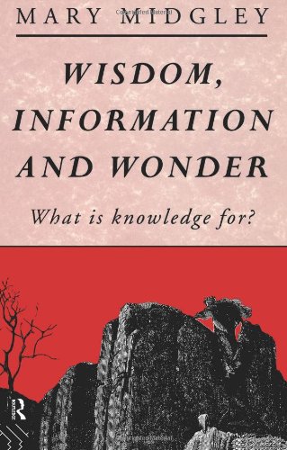 Wisdom, Information and Wonder What Is Knowledge For?  1991 9780415028301 Front Cover