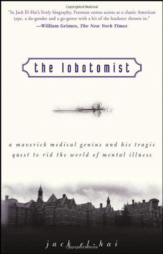Lobotomist A Maverick Medical Genius and His Tragic Quest to Rid the World of Mental Illness  2005 9780470098301 Front Cover