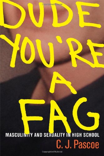 Dude, You're a Fag Masculinity and Sexuality in High School  2007 9780520252301 Front Cover