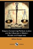 Enquiry Concerning Political Justice and Its Influence on Modern Morals and Happiness  N/A 9781409989301 Front Cover