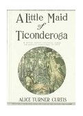 Little Maid of Ticonderoga   1996 (Reprint) 9781557093301 Front Cover