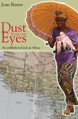 Dust from Our Eyes : An Unblinkered Look at Africa  2008 9781894987301 Front Cover