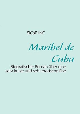 Maribel de Cuba Biografischer Roman ï¿½ber eine sehr kurze Ehe N/A 9783833496301 Front Cover