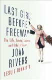 Last Girl Before Freeway The Life, Loves, Losses, and Liberation of Joan Rivers  2016 9780316261302 Front Cover