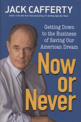 Now or Never Getting down to the Business of Saving Our American Dream  2009 9780470372302 Front Cover