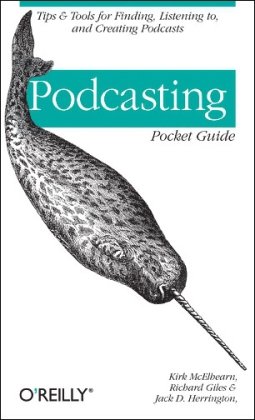 Podcasting Pocket Guide Tips and Tools for Finding, Listening to, and Creating Podcasts  2005 9780596102302 Front Cover
