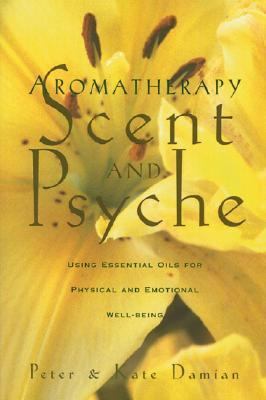 Aromatherapy: Scent and Psyche Using Essential Oils for Physical and Emotional Well-Being  1995 9780892815302 Front Cover