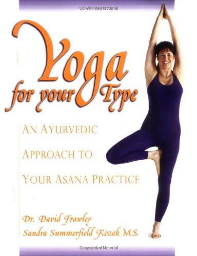Yoga for Your Type An Ayurvedic Approach to Your Asana Practice  2001 9780910261302 Front Cover