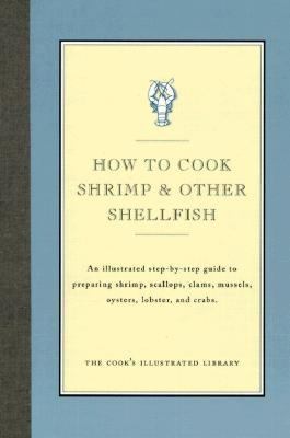 Shrimp and Other Shellfish An Illustrated Step-by-Step Guide to Preparing Shrimp, Scallops N/A 9780936184302 Front Cover