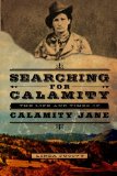 Searching for Calamity The Life and Times of Calamity Jane N/A 9780985300302 Front Cover