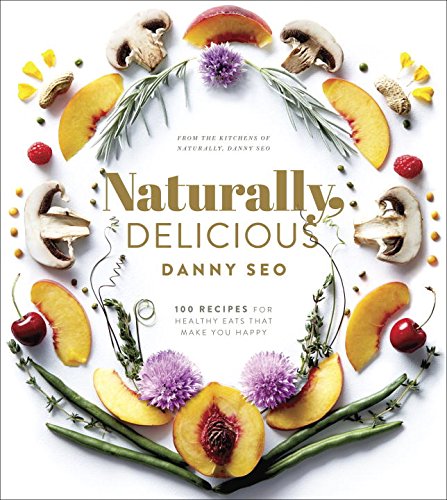 Naturally, Delicious 101 Recipes for Healthy Eats That Make You Happy: a Cookbook  2016 9781101905302 Front Cover
