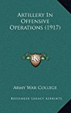 Artillery in Offensive Operations  N/A 9781168731302 Front Cover