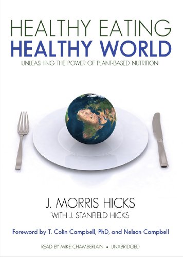 Healthy Eating, Healthy World: Unleashing the Power of Plant-based Nutrition  2011 9781455125302 Front Cover