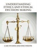 Understanding Ethics and Ethical Decision-Making   2011 9781465351302 Front Cover