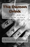 Demon Drink A Look at How Alcohol Abuse Affects Those Who Live with It N/A 9781478122302 Front Cover