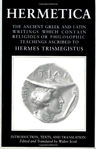 Hermetica: Volume One The Ancient Greek and Latin Writings Which Contain Religious or Philosophic Teachings Ascribed to Hermes Trismegistus N/A 9781570626302 Front Cover