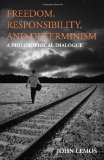 Freedom, Responsibility, and Determinism A Philosophical Dialogue  2013 9781603849302 Front Cover